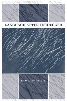 Language after Heidegger, Krzysztof Ziarek