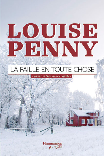 La faille en toute chose: Armand Gamache enquête (French Edition), Louise Penny