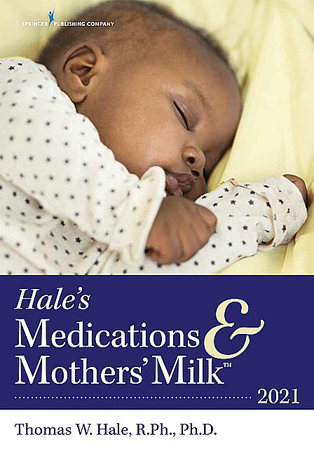 Hale's Medications & Mothers' Milk™ 2021, Thomas Hale