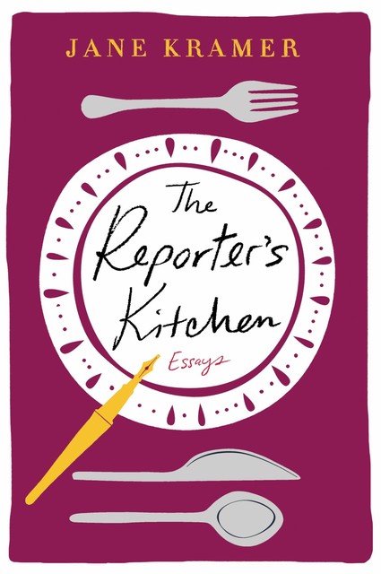 The Reporter's Kitchen, Jane Kramer