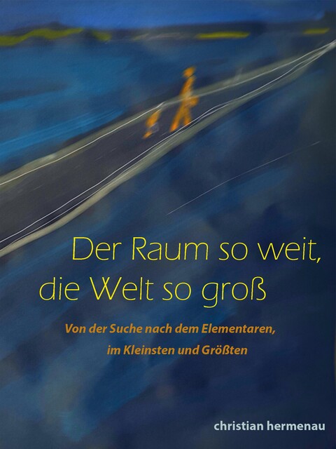 Der Raum so weit, so groß die Welt, Christian Hermenau