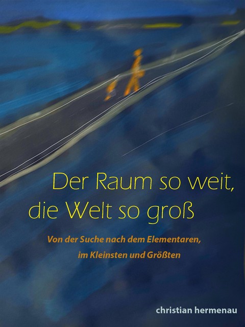 Der Raum so weit, so groß die Welt, Christian Hermenau