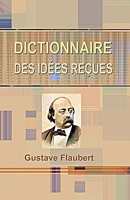 Dizionario dei Luoghi Comuni – Catalogo delle Idee Chic, Gustave Flaubert