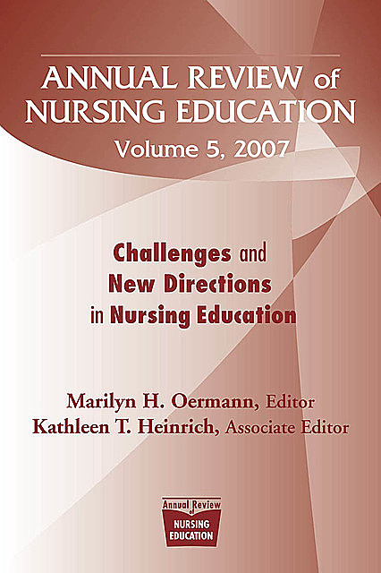 Annual Review of Nursing Education, Volume 5, 2007, Kathleen, Heinrich, Marilyn H., Oermann
