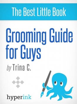 Grooming Guide for Guys (Expert Fashion Advice for Men), Trina C.