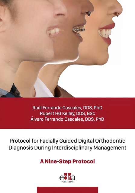 Protocol for Facially Guided Digital Orthodontic Diagnosis During Interdisciplinary Management – A Nine-Step Protocol, Raúl Ferrando Cascales, Rupert HG Kelley, Álvaro Ferrando Cascales