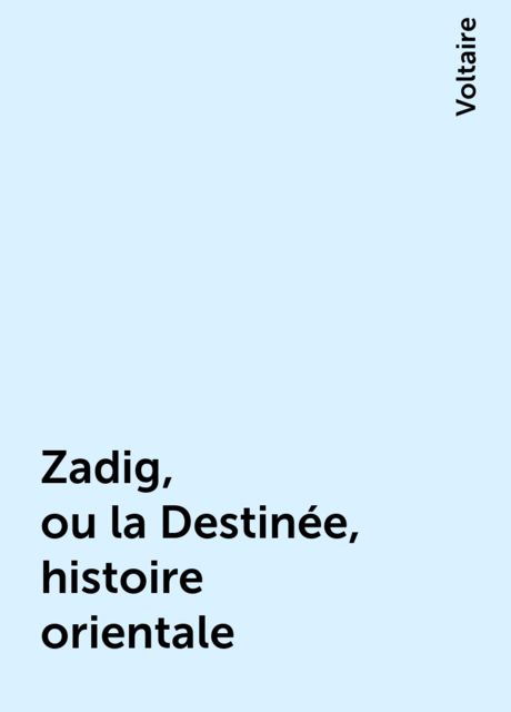 Zadig, ou la Destinée, histoire orientale, Voltaire