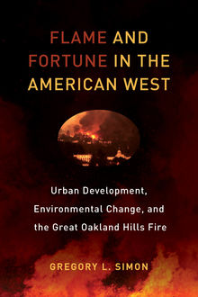 Flame and Fortune in the American West, Gregory L. Simon