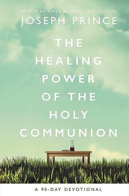 The Healing Power of the Holy Communion, Joseph Prince