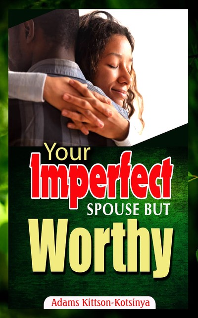Your imperfect spouse but worthy, Adams Kittson-Kotsinya
