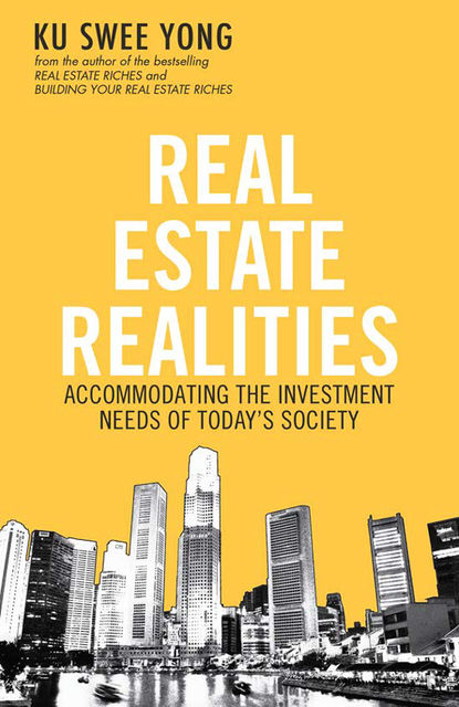 Real Estate Realities: Accommodating the Investment Needs of Today’s Society, Ku Swee Yong