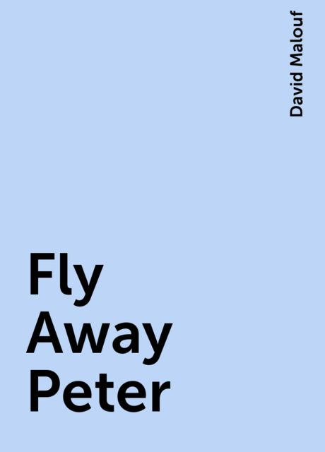 Fly Away Peter, David Malouf
