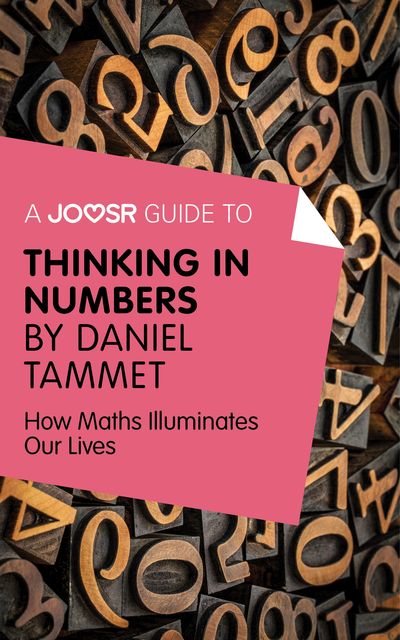 A Joosr Guide to Thinking in Numbers by Daniel Tammet, Joosr