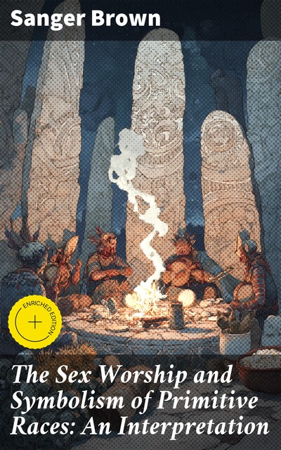 The Sex Worship and Symbolism of Primitive Races, Sanger Brown II