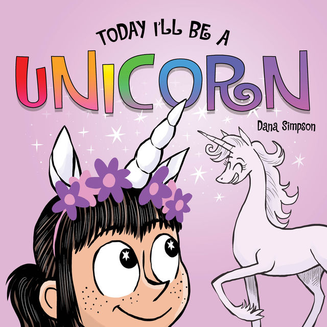 Today I'll Be a Unicorn, Dana Simpson