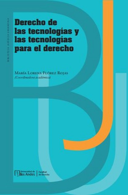 Derecho de las tecnologías y las tecnologías para el derecho, María Lorena Flórez Rojas