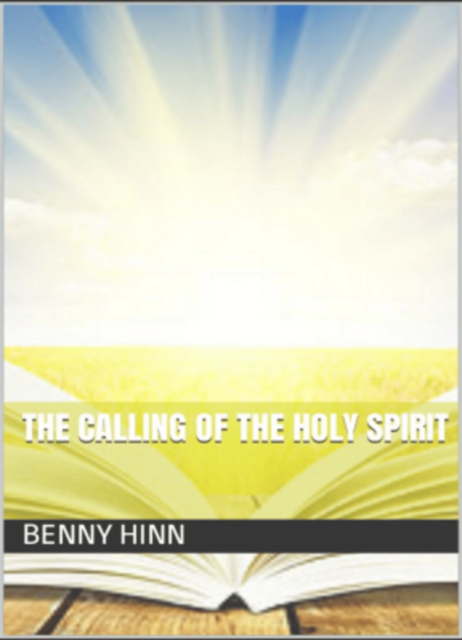 The Calling of the Holy Spirit, Benny Hinn
