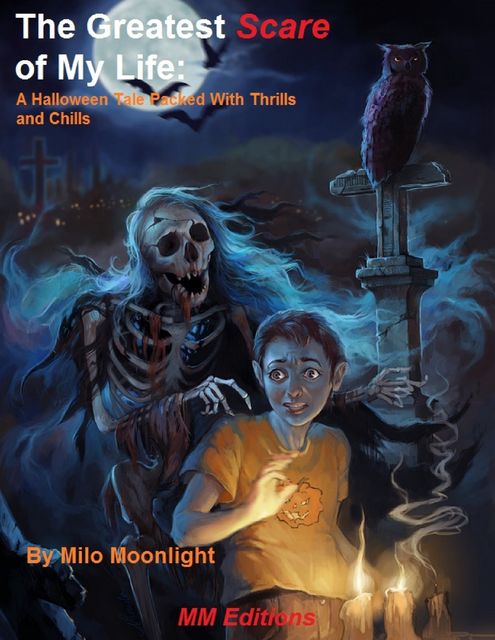 The Greatest Scare of My Life: A Halloween Tale Packed With Thrills and Chills, Milo Moonlight