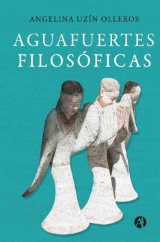 Aguafuertes Filosóficas, Angelina Uzín Olleros