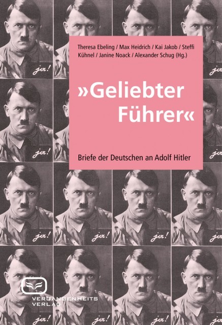 «Geliebter Führer», Briefe der Deutschen an Adolf Hitler