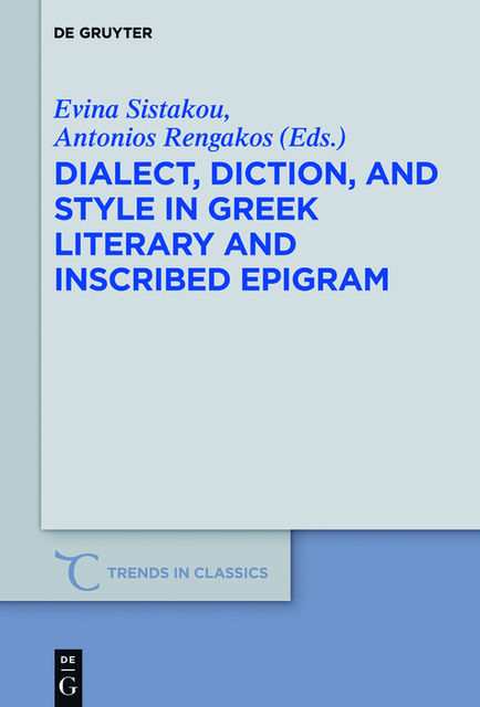Dialect, Diction, and Style in Greek Literary and Inscribed Epigram, Antonios Rengakos, Evina Sistakou