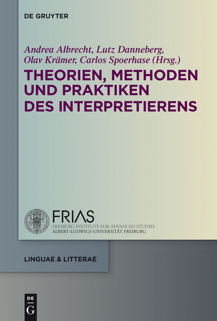 Theorien, Methoden und Praktiken des Interpretierens, Andrea Albrecht, Carlos Spoerhase, Lutz Danneberg, Olav Krämer
