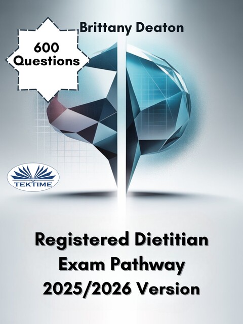 Registered Dietitian Exam Pathway 2025/2026 Version-Achieve Success Through 600 Carefully Crafted Practice Questions, Brittany Deaton