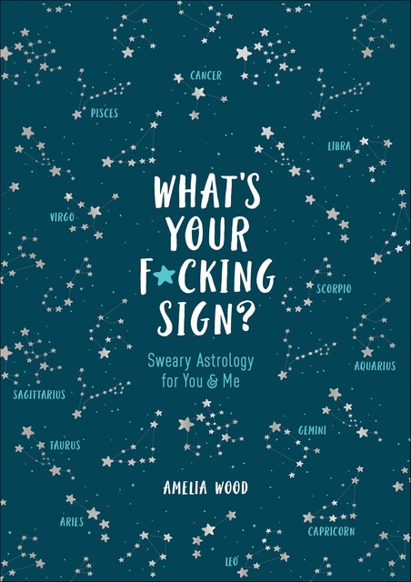 What's Your F*cking Sign, Amelia Wood