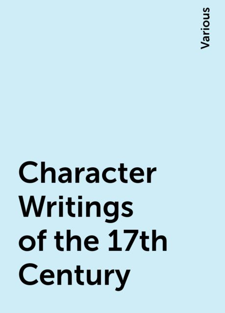 Character Writings of the 17th Century, Various