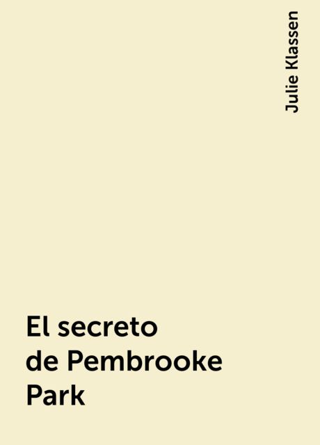 El secreto de Pembrooke Park, Julie Klassen