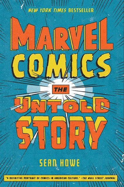 Marvel Comics: The Untold Story, Sean Howe