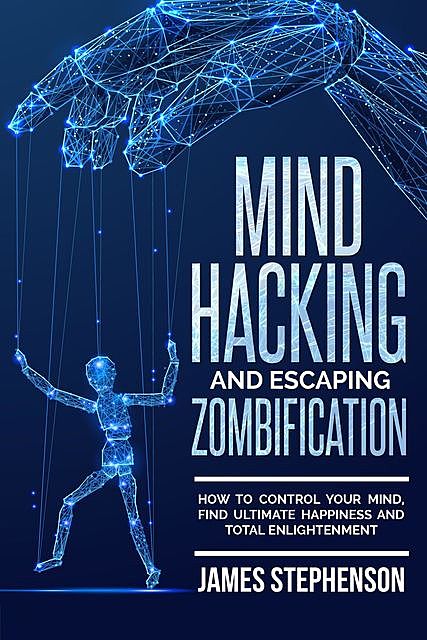 Mind Hacking and Escaping Zombification, James Stephenson