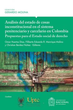 Análisis del estado de cosas inconstitucional en el sistema penitenciario y carcelario en Colombia: propuestas para el Estado social de derecho, BERND MARQUARDT, Óscar Mejía Quintana, Arnel Medina Cuenca, Christian Benítez Núñez, Filiberto Eduardo R. Manrique Molina, He, Luis Bernardo Díaz, Mauricio Ernesto Farfán Espinoza, Omar Huertas Díaz, Rosario Adalberto Mondaca Corral, Waldina Gómez Carmona