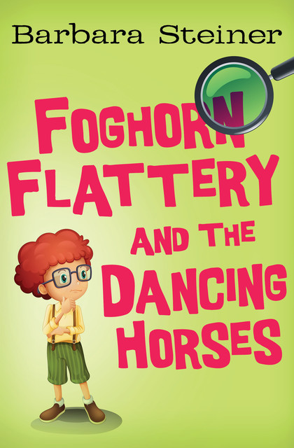 Foghorn Flattery and the Dancing Horses, Barbara Steiner