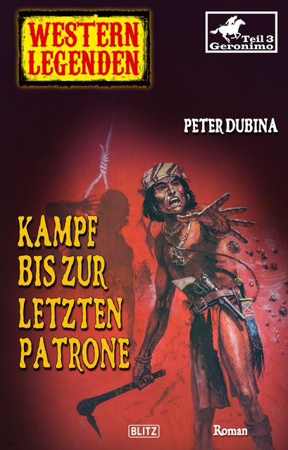 Kampf um die Apacheria Geronimo-Trilogie Band 3, Peter Dubina