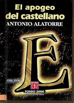 El Apogeo Del Castellano (Historia De La Lengua: Selección De Los 1.001 Años De La Lengua), Antonio Alatorre
