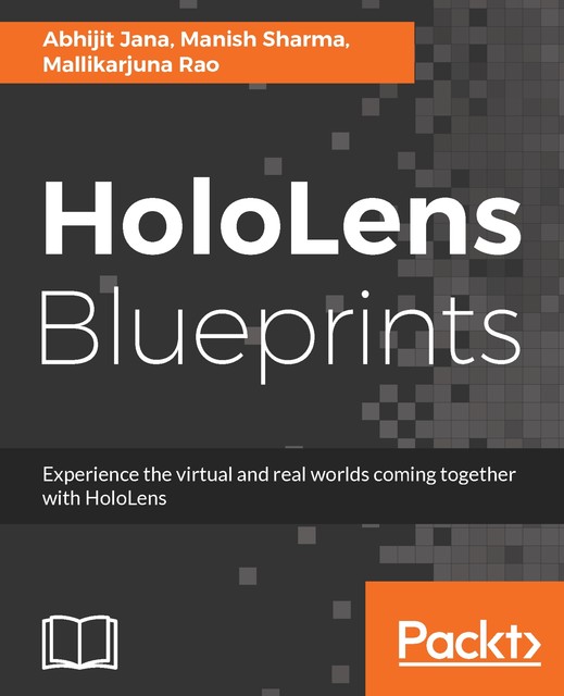 HoloLens Blueprints, Abhijit Jana, Manish Sharma, Mallikarjuna Rao