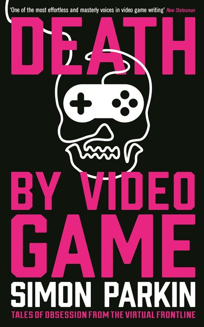 Death by Video Game, Simon Parkin