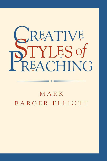 Creative Styles of Preaching, Mark Elliott