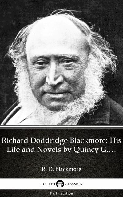 Richard Doddridge Blackmore His Life and Novels by Quincy G. Burris – Delphi Classics (Illustrated), Quincy G. Burris