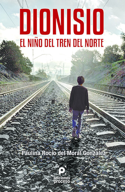 Dionisio. El Niño del Tren del Norte, Paulina Rocío del Moral González