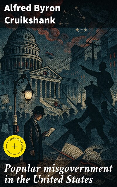 Popular misgovernment in the United States, Alfred Byron Cruikshank