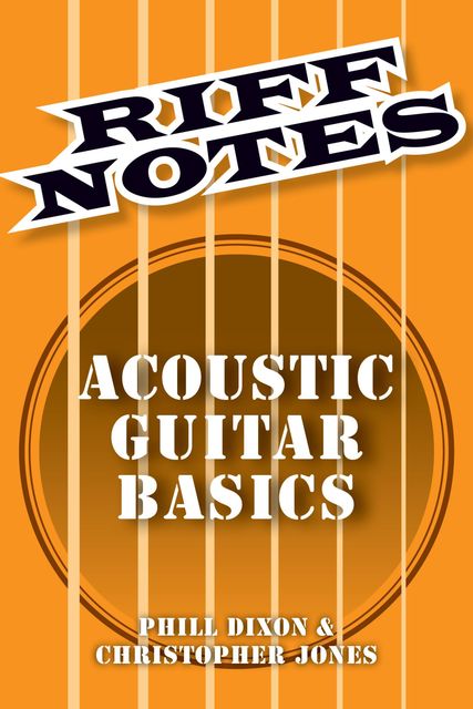 Riff Notes: Acoustic Guitar Basics, Phill Dixon