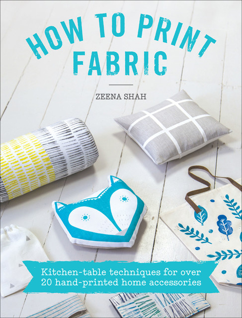 How to Print Fabric, Zeena Shah