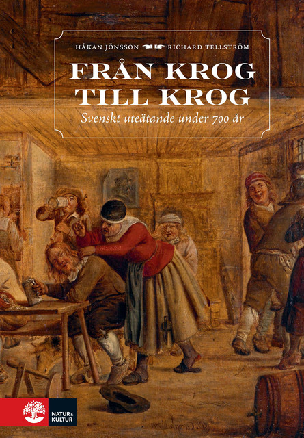 Från krog till krog : Svenskt uteätande under 700 år, Håkan Jönsson, Richard Tellström