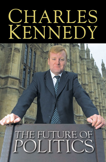 The Future of Politics (text only), Charles Kennedy