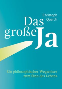 Das große Ja, Christoph Quarch
