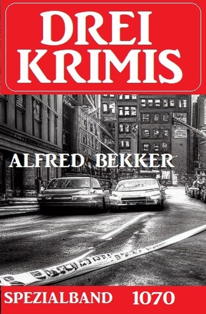 Drei Krimis Spezialband 1070, Alfred Bekker