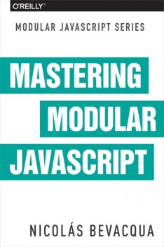 Mastering Modular JavaScript, Nicolas Bevacqua