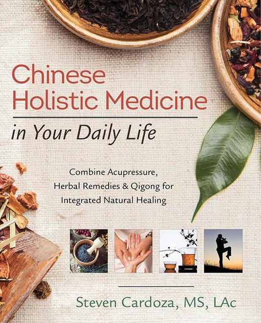 Chinese Holistic Medicine in Your Daily Life, Steven Cardoza